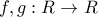 f,g: R \rightarrow R