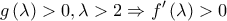\displaystyle g\left(\lambda  \right)>0,\lambda >2\Rightarrow f'\left(\lambda  \right)>0