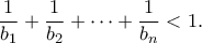 \displaystyle{\frac{1}{{{b_1}}} + \frac{1}{{{b_2}}} +  \cdots  + \frac{1}{{{b_n}}} < 1.}