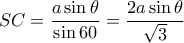 \displaystyle{SC= \dfrac {a\sin \theta}{\sin 60}= \dfrac {2a\sin \theta}{\sqrt 3}} \displaystyle{SC= \dfrac {a\sin \theta}{\sin 60}= \dfrac {2a\sin \theta}{\sqrt 3}}
