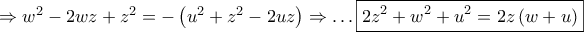 \Rightarrow {w^2} - 2wz + {z^2} =  - \left( {{u^2} + {z^2} - 2uz} \right) \Rightarrow  \ldots \boxed{2{z^2} + {w^2} + {u^2} = 2z\left( {w + u} \right)}