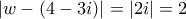 \displaystyle{\left| {w - (4 - 3i)} \right| = \left| {2i} \right| = 2}
