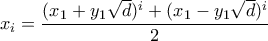 \displaystyle x_i = \frac{(x_1+y_1\sqrt{d})^i + (x_1-y_1\sqrt{d})^i}{2} \displaystyle x_i = \frac{(x_1+y_1\sqrt{d})^i + (x_1-y_1\sqrt{d})^i}{2}