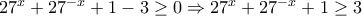 27^{x}+27^{-x}+1-3\geq 0\Rightarrow 27^{x}+27^{-x}+1\geq 3
