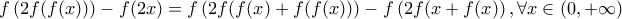 f\left(2f(f(x))\right)-f(2x)=f\left(2f(f(x)+f(f(x))\right)-f\left(2f(x+f(x)\right), \forall x \in (0,+\infty)