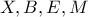 X, B, E, M