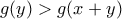 \displaystyle{g(y)>g(x+y)} \displaystyle{g(y)>g(x+y)}
