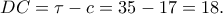 \displaystyle DC = \tau  - c = 35 - 17 = 18.