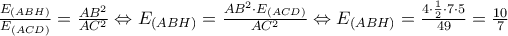 \frac{E_{(ABH)}}{E_{(ACD)}}=\frac{AB^2}{AC^2}\Leftrightarrow E_{(ABH)}=\frac{AB^2\cdot E_{(ACD)}}{AC^2}\Leftrightarrow E_{(ABH)}=\frac{4\cdot \frac{1}{2}\cdot 7\cdot 5}{49}=\frac{10}{7}