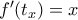 f{'}(t_x)=x
