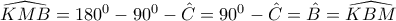 \widehat{KMB}=180^0-90^0-\hat{C}=90^0-\hat{C}=\hat{B}=\widehat{KBM}