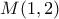 \displaystyle{M(1,2)}