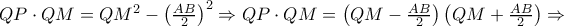 QP \cdot QM = Q{M^2} - {\left( {\frac{{AB}}{2}} \right)^2} \Rightarrow QP \cdot QM = \left( {QM - \frac{{AB}}{2}} \right)\left( {QM + \frac{{AB}}{2}} \right) \Rightarrow 