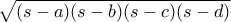 \sqrt {(s-a)(s-b)(s-c)(s-d)}