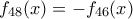 \displaystyle{f_{48}(x)=-f_{46}(x)}