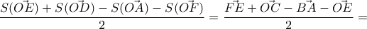 \dfrac{S(\vec{OE})+S(\vec{OD})-S(\vec{OA})-S(\vec{OF})}{2}=\dfrac{\vec{FE}+\vec{OC}-\vec{BA}-\vec{OE}}{2}=