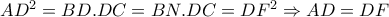 AD^2=BD.DC=BN.DC=DF^2\Rightarrow AD=DF