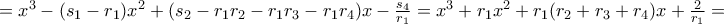 = x^{3} - ( s_{1} - r_{1} ) x^{2} + ( s_{2} - r_{1} r_{2} - r_{1} r_{3} - r_{1} r_{4} ) x - \frac{s_{4}}{r_{1}} = x^{3} + r_{1} x^{2} + r_{1} ( r_{2} +  r_{3} + r_{4} ) x + \frac{2}{r_{1}} =