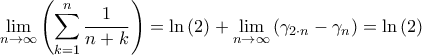 \displaystyle{\mathop {\lim }\limits_{n \to \infty } \left( {\sum\limits_{k = 1}^n {\frac{1}{{n + k}}} } \right) = \ln \left( 2 \right) + \mathop {\lim }\limits_{n \to \infty } \left( {{\gamma _{2 \cdot n}} - {\gamma _n}} \right) = \ln \left( 2 \right)}