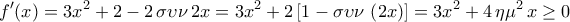 \displaystyle{f^\prime(x)=3x^2+2-2\,\sigma \upsilon \nu\,2x=3x^2+2\left[1-\sigma \upsilon \nu\,\left(2x\right)\right]=3x^2+4\,\eta \mu^2\,x\geq 0}