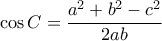 \displaystyle \cos C=\frac{a^2+b^2-c^2}{2ab}