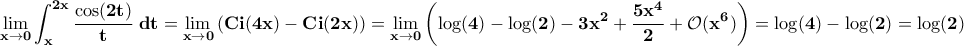 \displaystyle{\bf \lim_{x\rightarrow 0}\int_{x}^{2x}\frac{\cos(2t)}{t}\;dt=\lim_{x\rightarrow 0}\left(Ci(4x)-Ci(2x)\right)=\lim_{x\rightarrow 0}\left(\log(4)-\log(2)-3x^2+\frac{5x^4}{2}+\mathcal{O}(x^6)\right)=\log(4)-\log(2)=\log(2)}