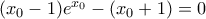 (x_0-1)e^{x_0}-(x_0+1)=0