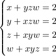 \begin{cases} x + yzw = 2 \\ y + xzw = 2 \\ z + xyw = 2 \\ w + xyz = 2 \end{cases}