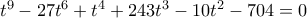 t^9 - 27 t^6 + t^4 + 243 t^3 - 10 t^2 - 704 = 0