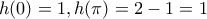 h(0)=1,h(\pi)=2-1=1