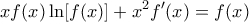 \displaystyle xf(x)\ln [f(x)]+{{x}^{2}}{f}'(x)=f(x)