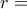 r =