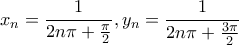 \displaystyle{ 
x_n  = \frac{1}{{2n\pi  + \frac{\pi }{2}}},y_n  = \frac{1}{{2n\pi  + \frac{{3\pi }}{2}}} 
}