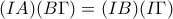 \displaystyle{(IA) (B\Gamma)=(IB) (I\Gamma)} \displaystyle{(IA) (B\Gamma)=(IB) (I\Gamma)}