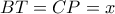 BT=CP=x