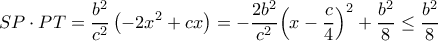 \displaystyle SP \cdot PT = \frac{{{b^2}}}{{{c^2}}}\left( { - 2{x^2} + cx} \right) = - \frac{{2{b^2}}}{{{c^2}}}{\left( {x - \frac{c}{4}} \right)^2} + \frac{{{b^2}}}{8} \le \frac{{{b^2}}}{8} \displaystyle SP \cdot PT = \frac{{{b^2}}}{{{c^2}}}\left( { - 2{x^2} + cx} \right) = - \frac{{2{b^2}}}{{{c^2}}}{\left( {x - \frac{c}{4}} \right)^2} + \frac{{{b^2}}}{8} \le \frac{{{b^2}}}{8}