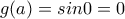 g(a)=sin0=0