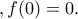 , f(0)=0. , f(0)=0.