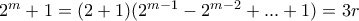 2^m + 1 = (2 + 1)(2^{m - 1} - 2^{m - 2} + ... + 1) = 3r