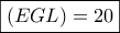 \boxed{(EGL)=20} \boxed{(EGL)=20}