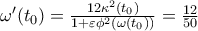 {\omega }'({{t}_{0}})=\frac{12{{\kappa }^{2}}({{t}_{0}})}{1+\varepsilon {{\phi }^{2}}(\omega ({{t}_{0}}))}=\frac{12}{50}