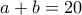 a+b=20