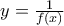 y=\frac{1}{f(x)}