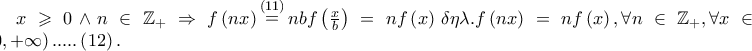 x \geqslant 0 \wedge n \in \mathbb{Z}_ +   \Rightarrow f\left( {nx} \right)\mathop  = \limits^{\left( {11} \right)} nbf\left( {\frac{x} 
{b}} \right) = nf\left( x \right)\,\delta \eta \lambda .f\left( {nx} \right) = nf\left( x \right),\forall n \in \mathbb{Z}_ +  ,\forall x \in \left[ {0, + \infty } \right).....\left( {12} \right).