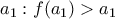 a_1:f(a_1)>a_1