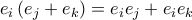 e_{i}\left( e_{j}+e_{k}\right) =e_{i}e_{j}+e_{i}e_{k} e_{i}\left( e_{j}+e_{k}\right) =e_{i}e_{j}+e_{i}e_{k}
