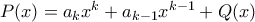 P(x) = a_kx^k + a_{k-1}x^{k-1} + Q(x)