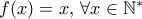 f(x)=x, \, \forall x \in \mathbb N^*
