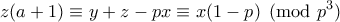 \displaystyle{z(a+1) \equiv y+z-px \equiv x(1-p) \pmod{p^3}} \displaystyle{z(a+1) \equiv y+z-px \equiv x(1-p) \pmod{p^3}}