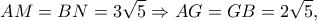 \displaystyle AM = BN = 3\sqrt 5  \Rightarrow AG = GB = 2\sqrt 5, 